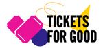 Tickets for Good